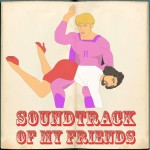 Soundtrack of my friends